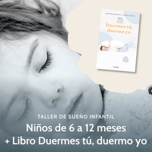 Taller Sueño Infantil 6-12 meses (Grabación Zoom) + Libro Duermes Tú, Duermo yo